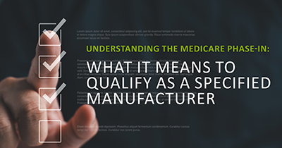 Understanding the Medicare Phase-in: What It Means to Qualify as a Specified Manufacturer